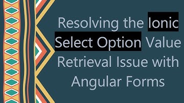 Resolving the Ionic Select Option Value Retrieval Issue with Angular Forms
