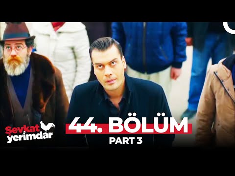 Şevkat Yerimdar 44. Bölüm Part 3