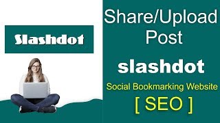 How to Upload & Share Post on Slashdot Account | Slashdot Social Bookmarking [SEO]