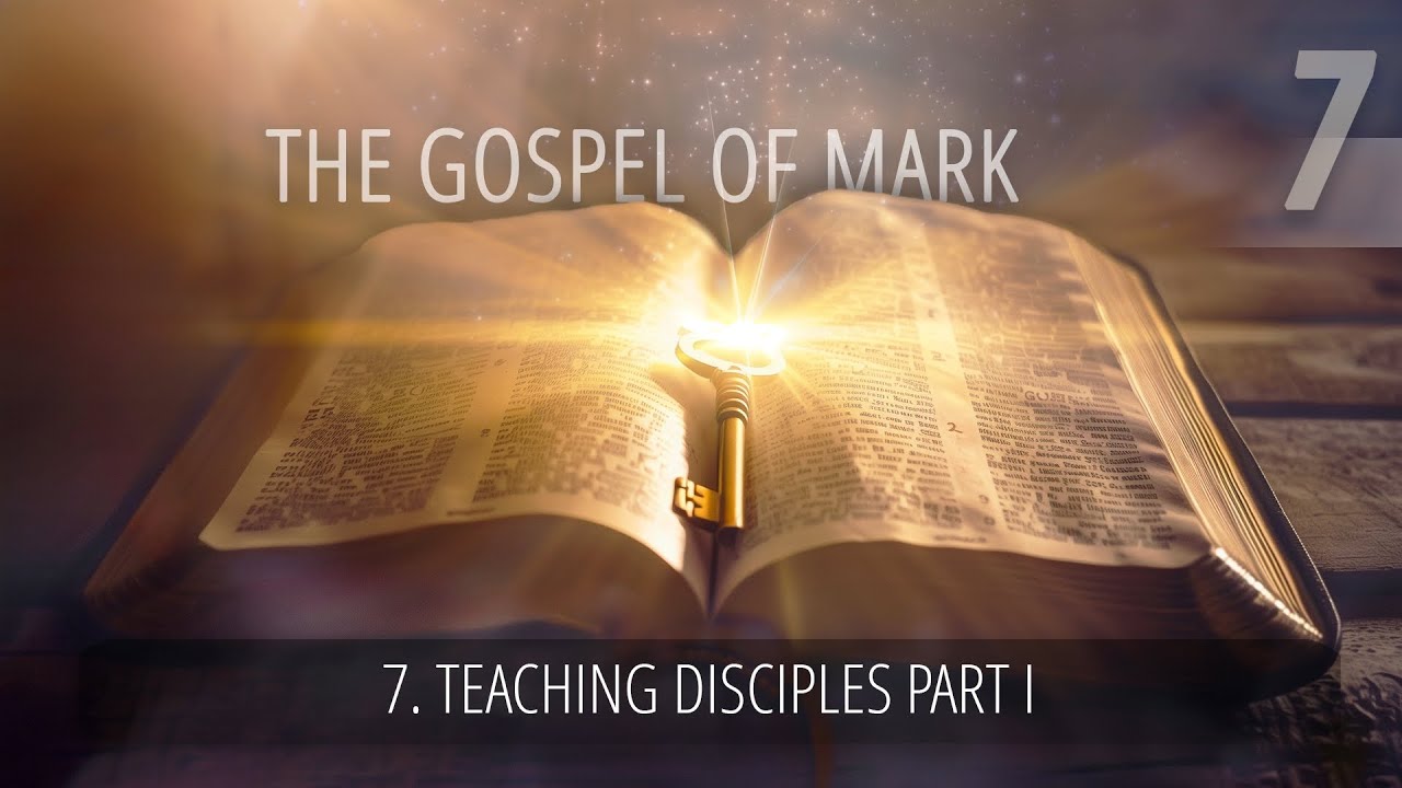 7 - Teaching Disciples Part I | The Gospel of Mark - YouTube