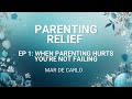 When Parenting Hurts (You’re Not Failing) | Parenting Relief Ep 1