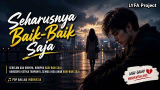 Seharusnya Baikbaik Saja  Lagu Pop Ballad Indonesia Terbaru Tentang Cinta Bertepuk Sebelah Tangan 