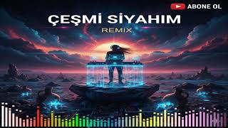 Çeşmi Sİyahım (REMİX)