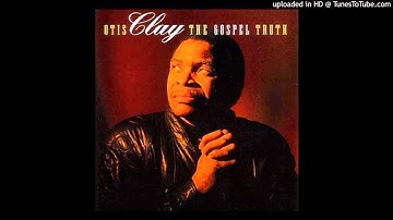 When The Gates Swing Open Otis Clay The Gospel Truth