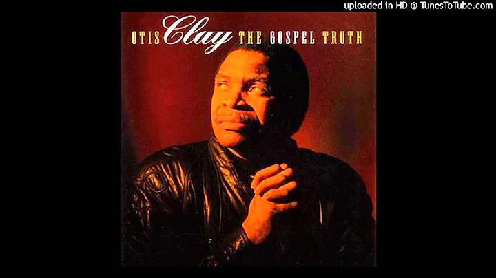 When The Gates Swing Open Otis Clay The Gospel Truth