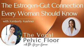 The Estrogen-Gut Connection Every Woman Should Know with Kimberly Kushner