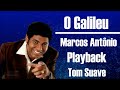 O GALILEU MARCOS ANTÔNIO PLAYBACK / KARAOKÊ TOM SUAVE