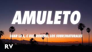 Luar La L, C eLe, Rokero, Los Sobr3naturales - AMULETO (Letra/Lyrics)