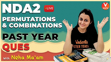 NDA2 Permutations & Combinations Previous Year Questions | Vedantu Math | Neha Agrawal Math