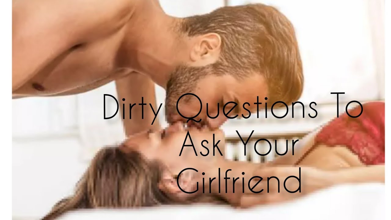 Dirty Questions To Ask Your Girlfriend. - YouTube