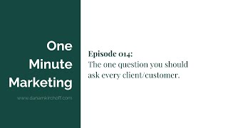 Ep 14: The One Question You Should Ask Every Client/Customer