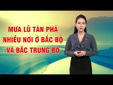 Bản tin thời tiết 29/9: Mưa lũ tàn phá nhiều nơi ở Bắc Bộ và Bắc Trung Bộ   | PTQ