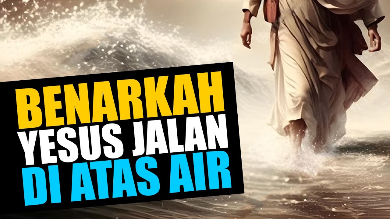 BENARKAH YESUS BERJALAN DI ATAS AIR❓