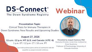 DS-Connect Webinar: Clinical Trials for Immune Therapies in Down Syndrome: New Results and Studies Guide