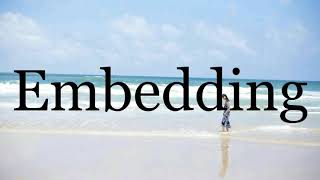 How To Pronounce Embedding🌈🌈🌈🌈🌈🌈Pronunciation Of Embedding
