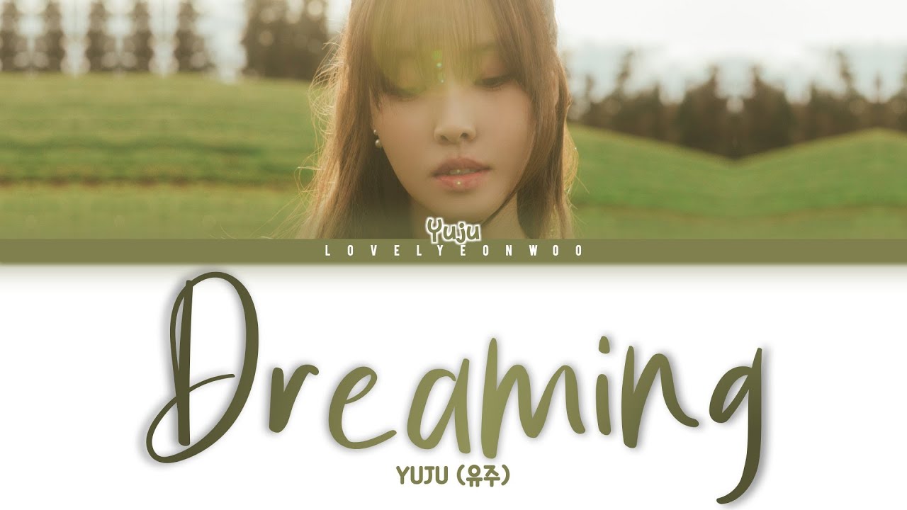 YUJU (유주) Dreaming (꿈) Lyrics (Color Coded Han/Rom/Eng) YouTube