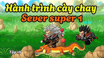Ngọc Rồng Online - Hành trình cày chay sever super 1 tập 18