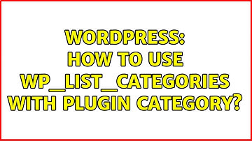 Wordpress: How to use wp_list_categories with plugin category?