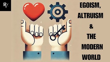 Egoism, Altruism, and the Modern World: Finding Balance for Success and Harmony