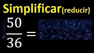simplify 50/36 simplified, reduce fractions to their lowest irreducible simple expression