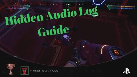 System Shock : Hidden Audio Log, In The Not Too Distant Future Trophy/Achievement Guide