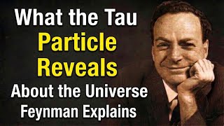 What the Tau Particle Reveals About the Universe | Feynman Explains