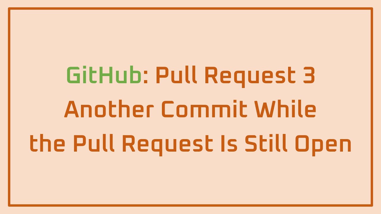 GitHub: Pull Request 3 | Another Commit Whilethe Pull Request Is Still ...