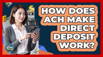 How Does ACH Make Direct Deposit Work? - Ask Your Bank Teller