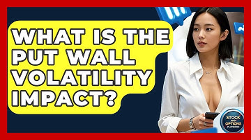What Is The Put Wall Volatility Impact? - Stock and Options Playbook
