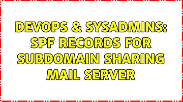 DevOps & SysAdmins: SPF Records for subdomain sharing mail server (2 Solutions!!)