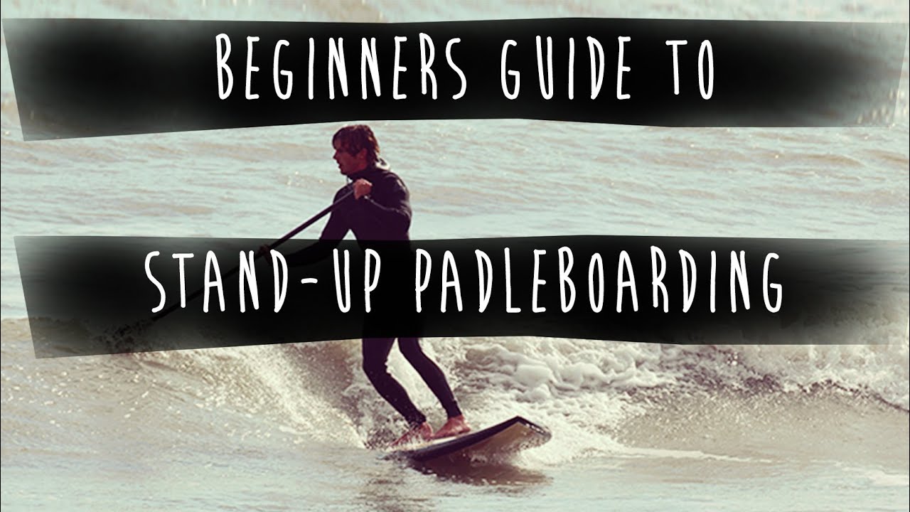 SBS: Beginners Guide To Stand Up Paddleboarding (SUP)