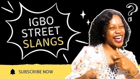 Top 13 Igbo Street Slangs You Should Know | Speak Like a Native