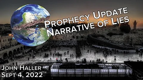 2022 09 04 John Haller Prophecy Update  Narrative of Lies