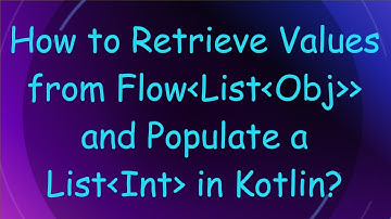 How to Retrieve Values from Flow List Obj   and Populate a List Int  in Kotlin?