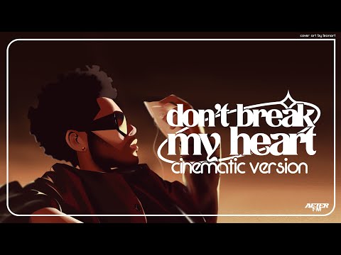 The Weeknd - Don't Break My Heart (Cinematic Version) Audio