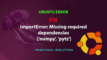 UBUNTU FIX: ImportError: Missing required dependencies [