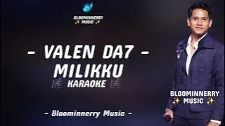 Valen (Pamekasan) - Milikku Karaoke || Karaoke Milikku versi Valen Da7