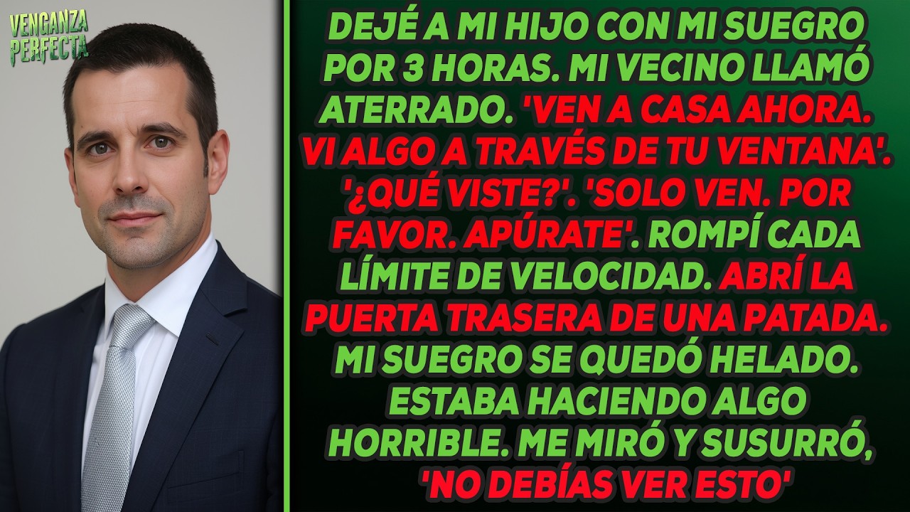 Dejé a mi hijo con mi suegro — El vecino llamó: 'Vi algo por tu ventana'