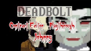 Deadbolt Contract Editor PlayThrough # 36 "Johnny"