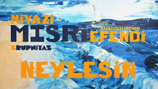 Neylesin | Niyâzî-i Mısrî Divanı – Grup Niyaz