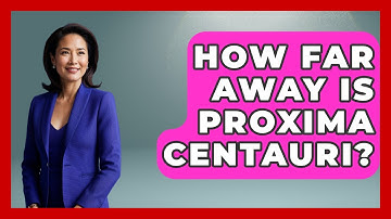 How Far Away Is Proxima Centauri? - Astronomy Made Simple