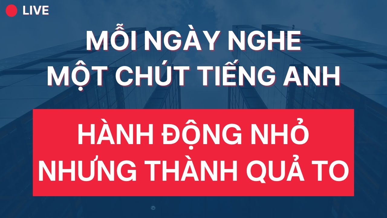🔴#253: Chỉ Cần Bạn Kiên Trì Luyện Nghe Thêm Một Ngày Tiếng Anh Không Còn Xa Vời Đối Với Bạn