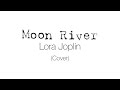 Moon river  lora joplin audreyhepburn86  cover