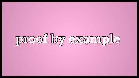 Proof by example Meaning