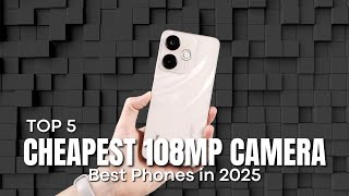 Top 5 Best And Cheapest 108Mp Camera Phones In 2025