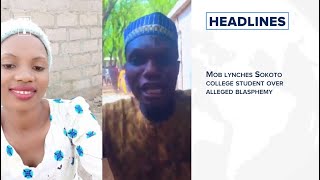 How mob lynched Sokoto college student over alleged blasphemy and more