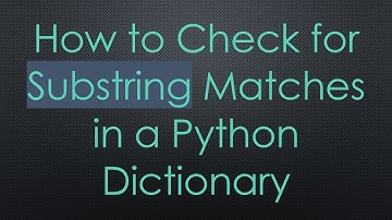 How to Check for Substring Matches in a Python Dictionary
