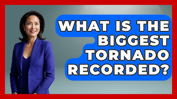What Is The Biggest Tornado Recorded? - Weather Watchdog