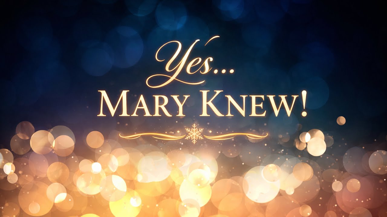 “Yes...Mary Knew!” (Christmas Eve Service)