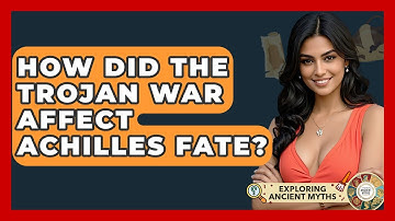 How Did The Trojan War Affect Achilles Fate? - Exploring Ancient Myths